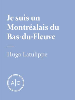 cover image of Je suis un Montréalais du Bas-du-Fleuve